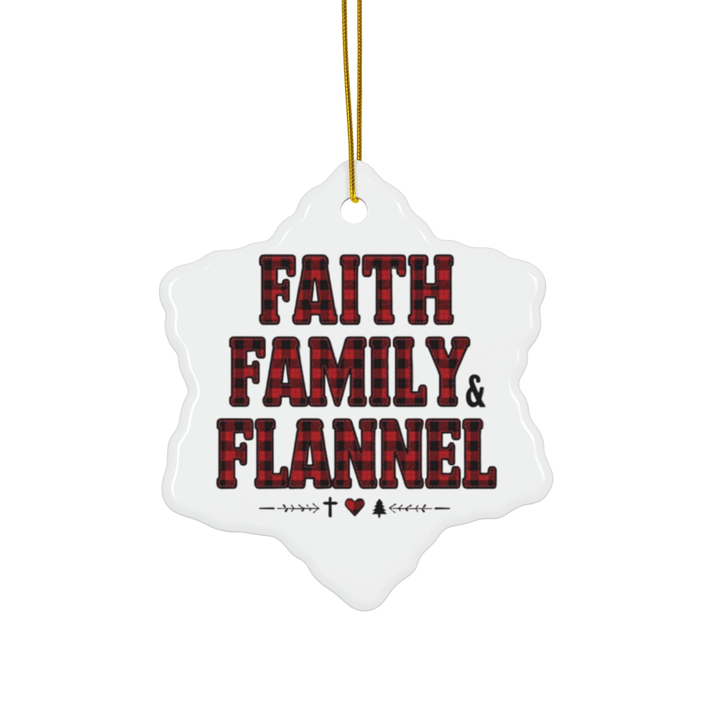 Faith, Family & Flannel Ceramic Christmas Ornament | 4 Shape Options – Star, Circle, Heart & Snowflake