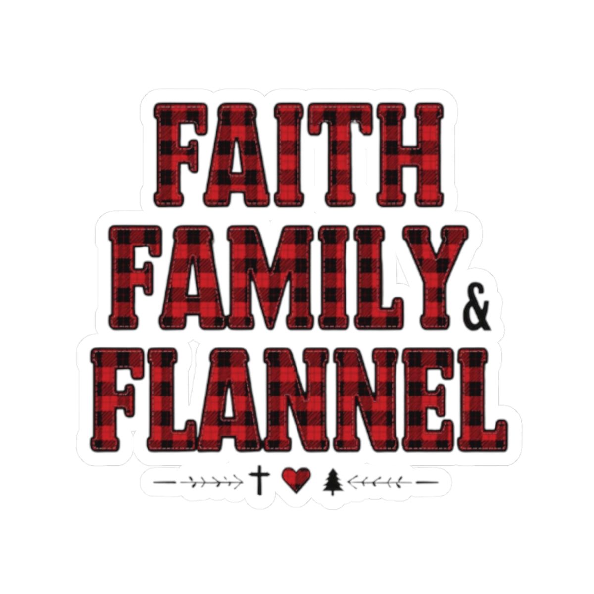 Faith, Family & Flannel Sticker | Christian Buffalo Plaid Waterproof Vinyl Sticker (4 Sizes)