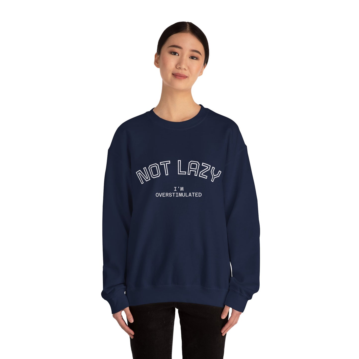 I’m Not Lazy, I’m Overstimulated Crewneck Sweatshirt | Funny Introvert Humor Mental Health Pullover