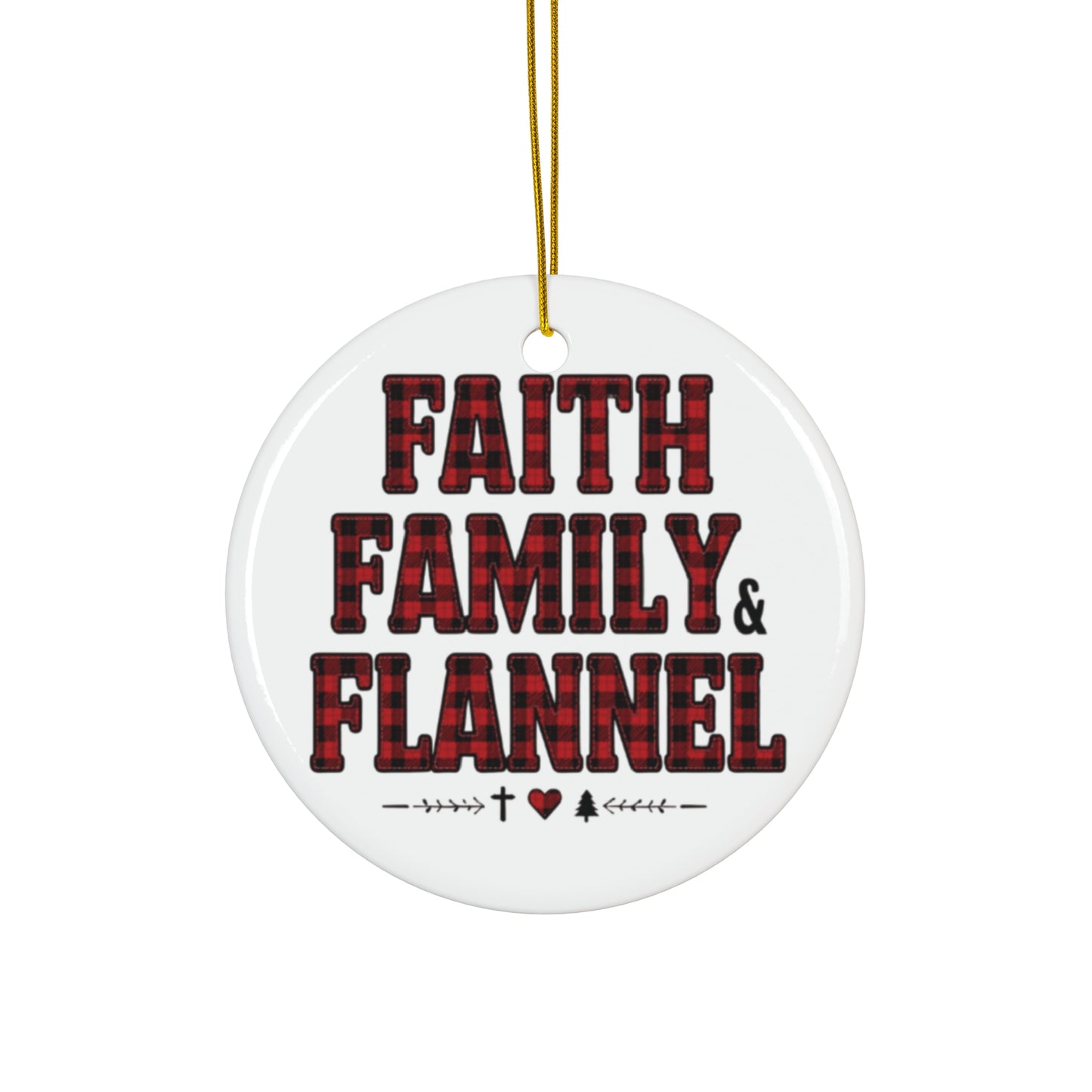 Faith, Family & Flannel Ceramic Christmas Ornament | 4 Shape Options – Star, Circle, Heart & Snowflake