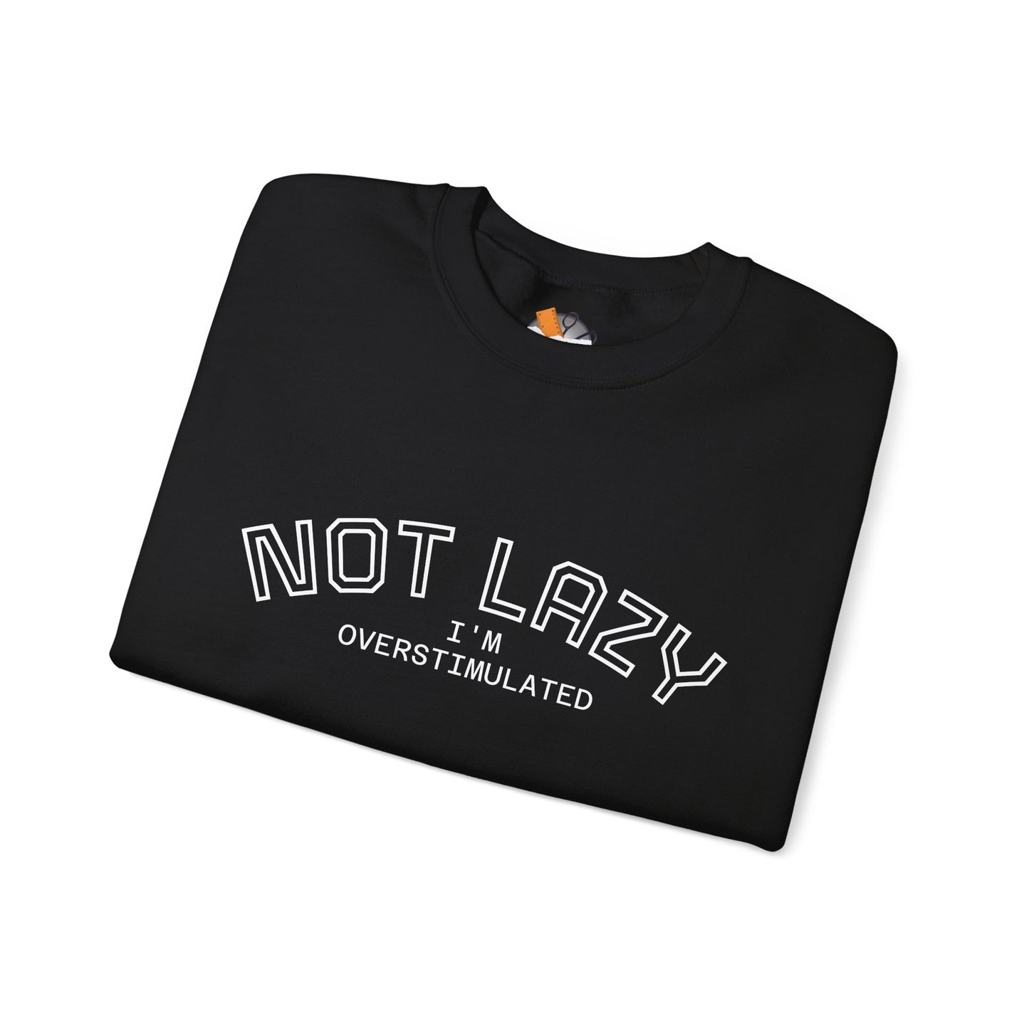 I’m Not Lazy, I’m Overstimulated Crewneck Sweatshirt | Funny Introvert Humor Mental Health Pullover