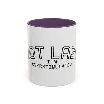 Not Lazy, I’m Overstimulated Accent Mug – Funny Mental Health Coffee Mug