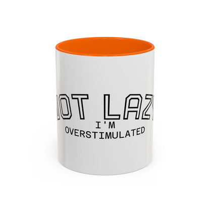 Not Lazy, I’m Overstimulated Accent Mug – Funny Mental Health Coffee Mug