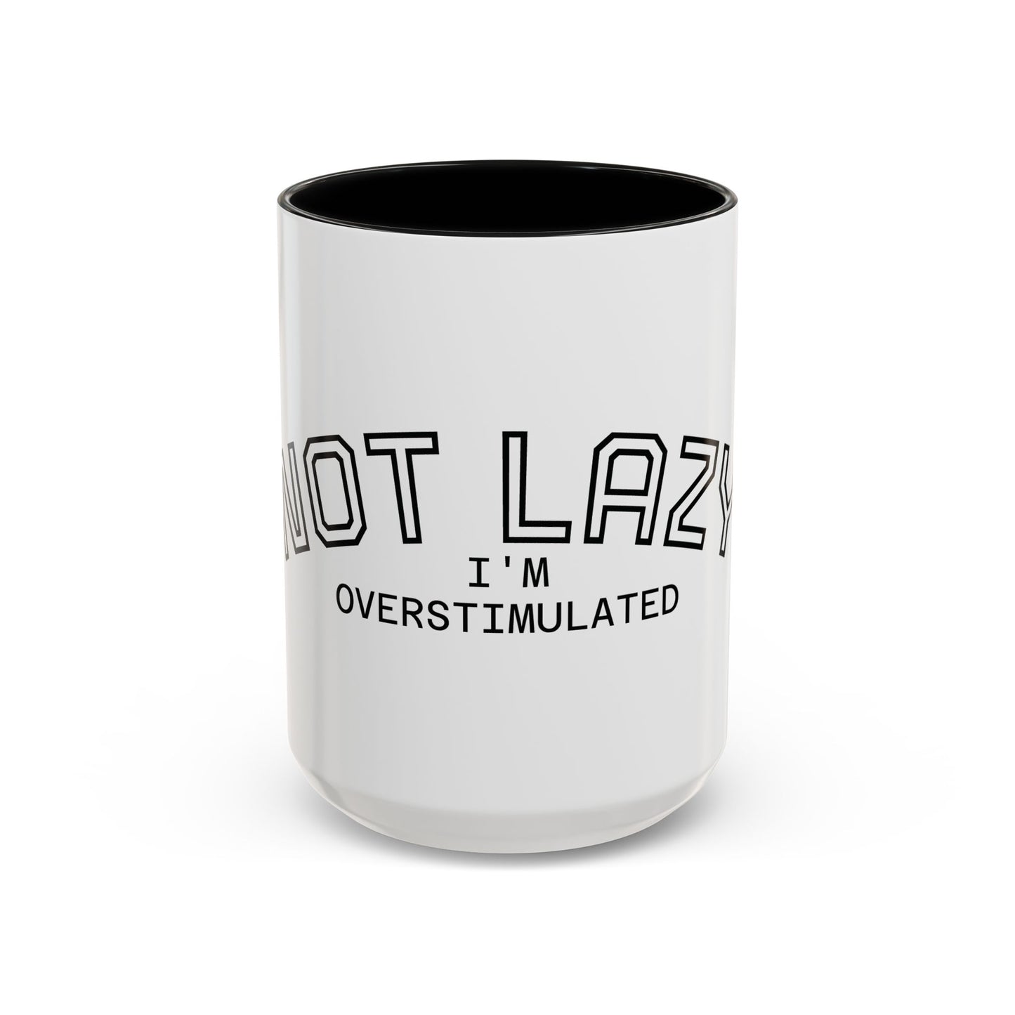 Not Lazy, I’m Overstimulated Accent Mug – Funny Mental Health Coffee Mug