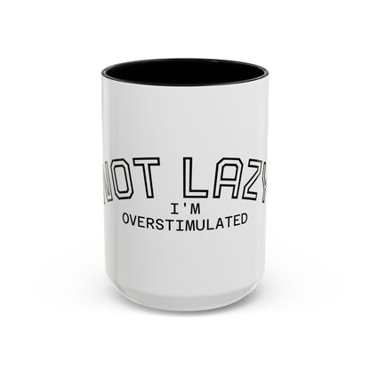 Not Lazy, I’m Overstimulated Accent Mug – Funny Mental Health Coffee Mug