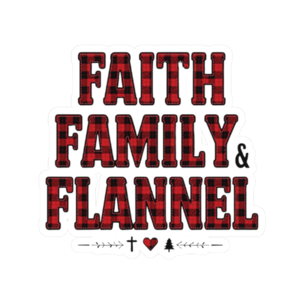 Faith, Family & Flannel Sticker | Christian Buffalo Plaid Waterproof Vinyl Sticker (4 Sizes)