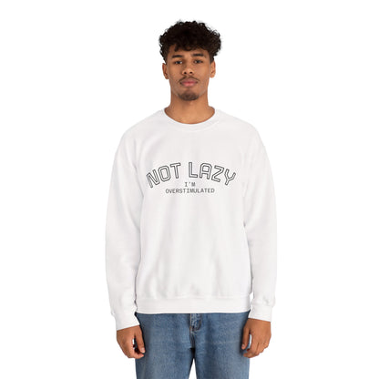 I’m Not Lazy, I’m Overstimulated Crewneck Sweatshirt | Funny Introvert Humor Mental Health Pullover