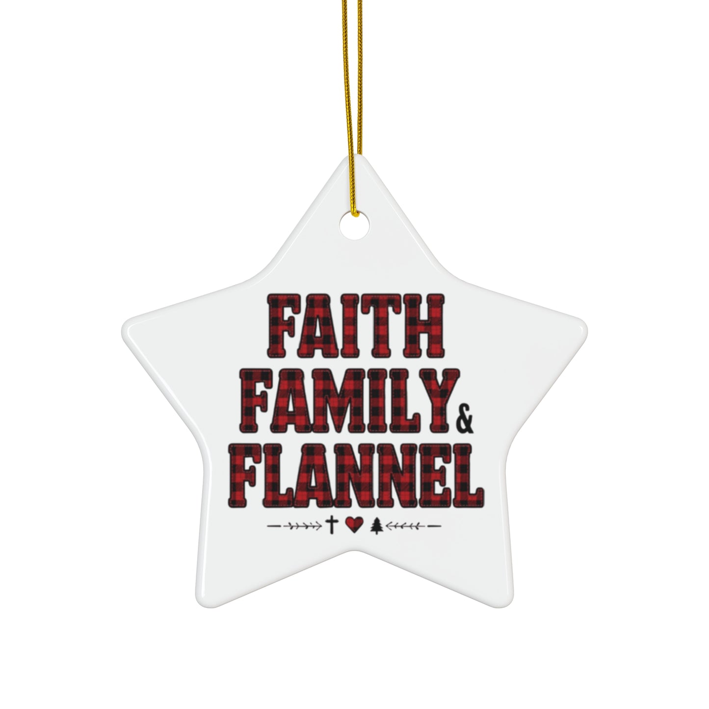 Faith, Family & Flannel Ceramic Christmas Ornament | 4 Shape Options – Star, Circle, Heart & Snowflake