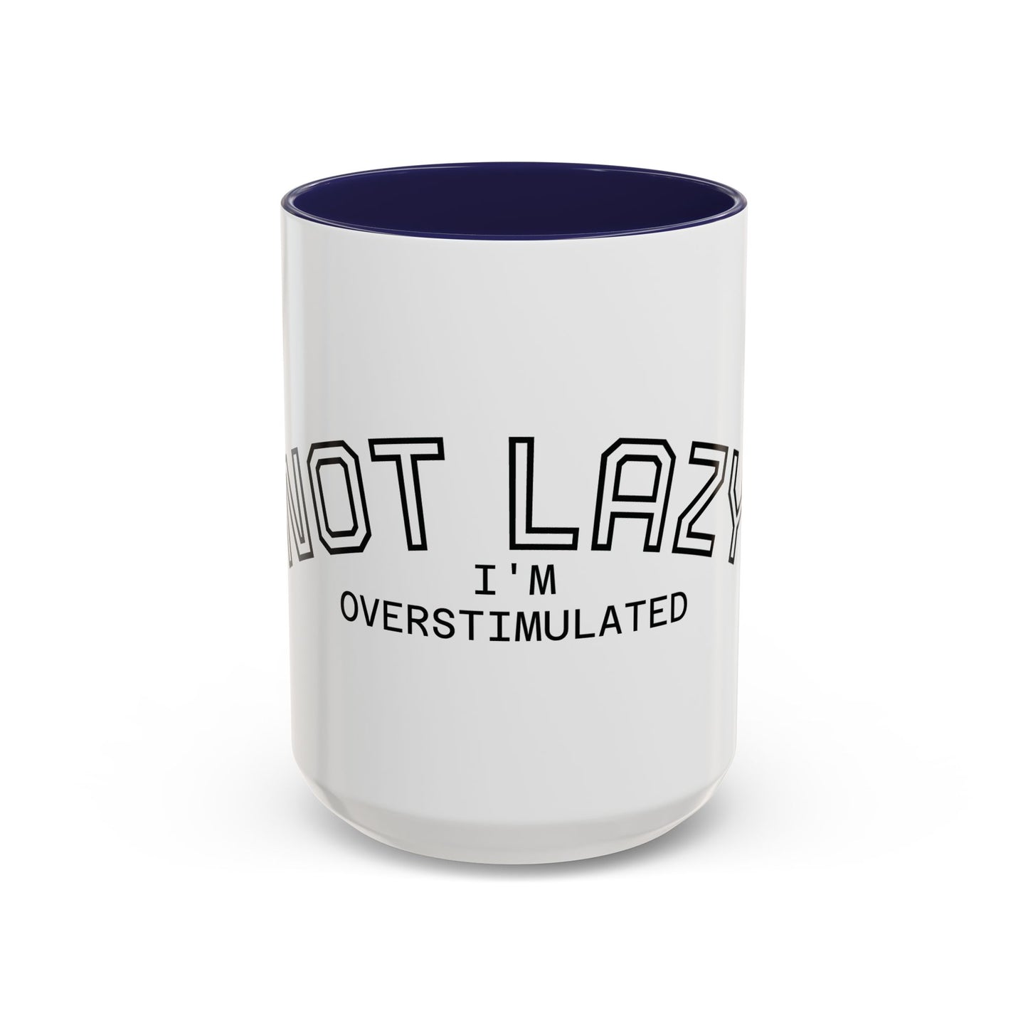 Not Lazy, I’m Overstimulated Accent Mug – Funny Mental Health Coffee Mug