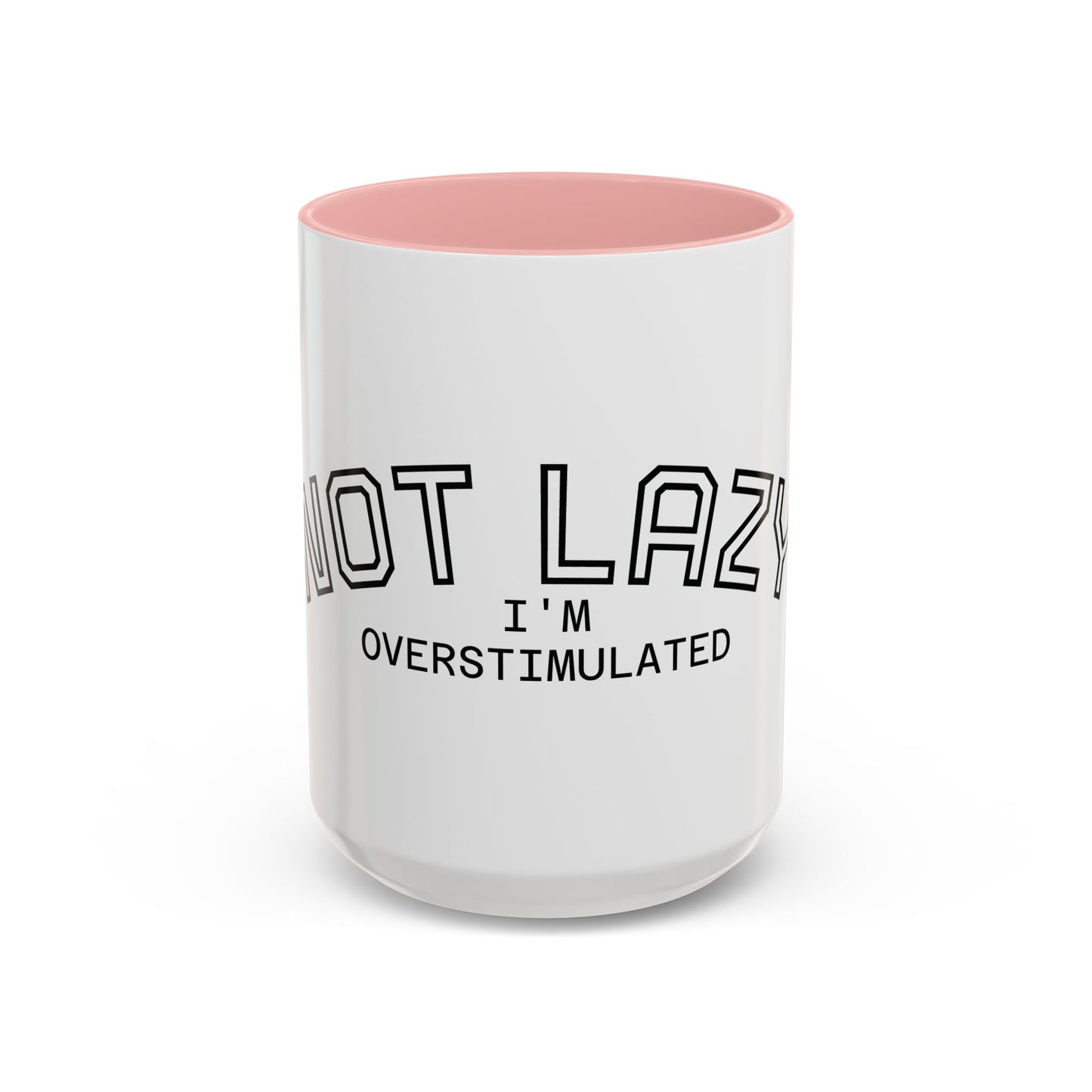 Not Lazy, I’m Overstimulated Accent Mug – Funny Mental Health Coffee Mug