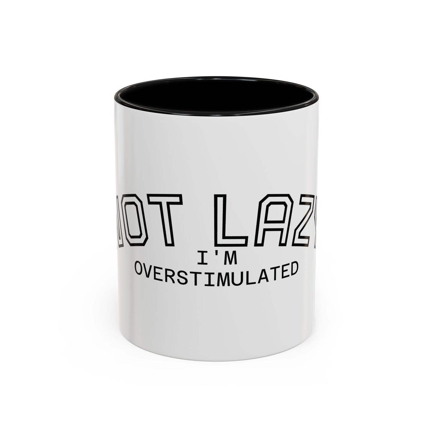 Not Lazy, I’m Overstimulated Accent Mug – Funny Mental Health Coffee Mug