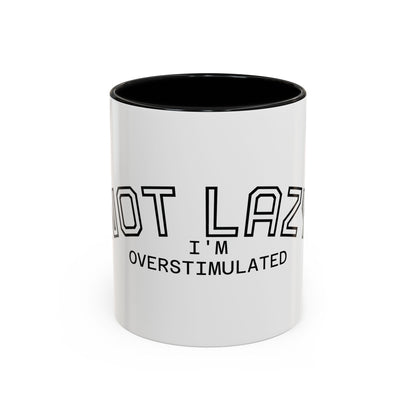 Not Lazy, I’m Overstimulated Accent Mug – Funny Mental Health Coffee Mug