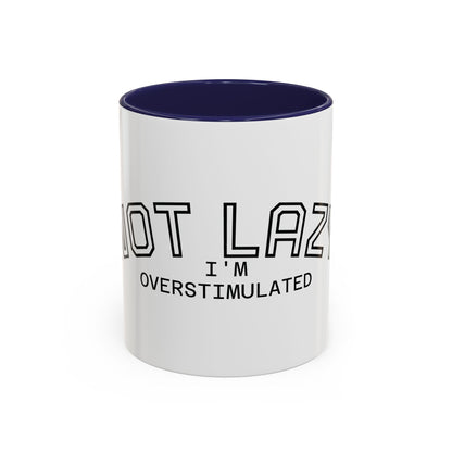 Not Lazy, I’m Overstimulated Accent Mug – Funny Mental Health Coffee Mug